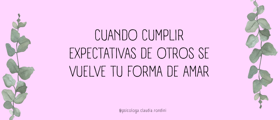 Cuando cumplir expectativas de otros se vuelve tu forma de amar