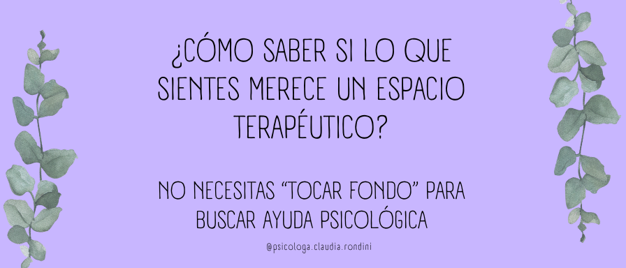 ¿Cómo saber si lo que sientes merece un espacio terapéutico?