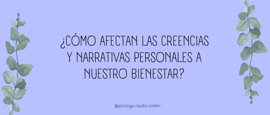 ¿Cómo afectan las creencias y narrativas personales a nuestro bienestar?